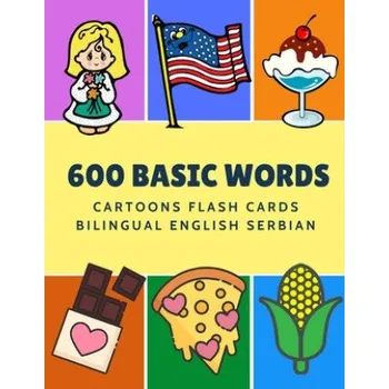 Cizojazyčná kniha 600 Basic Words Cartoons Flash Cards Bilingual English Serbian: Easy learning baby first book with card games like ABC alphabet Numbers Animals to pra (Kinder Language)(Brožovaná)