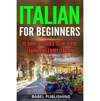 Cizojazyčná kniha Italian for Beginners: 15 Short Stories to Help you Learn and Enjoy Italian (Babel Publishing)(Brožovaná)