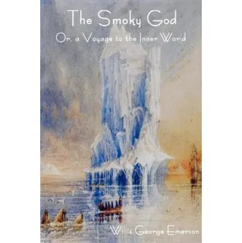 The Smoky God Or, a Voyage to the Inner World (Willis George Emerson)(Brožovaná)