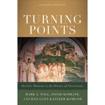 Turning Points - Decisive Moments in the History of Christianity (David Komline,Han-Luen Kantzer Komline)(Brožovaná)
