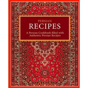 Persian Recipes: A Persian Cookbook Filled with Authentic Persian Recipes (2nd Edition) (Booksumo Press)(Brožovaná)