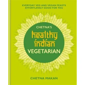 Chetna's Healthy Indian: Vegetarian (Chetna Makan)(Pevná)