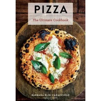 Pizza: The Ultimate Cookbook Featuring More Than 300 Recipes (Italian Cooking, Neapolitan Pizzas, Gifts for Foodies, Cookbook (Barbara Caracciolo)(Pevná)