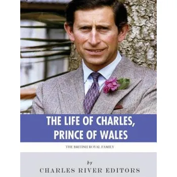 Učebnice The British Royal Family: The Life of Charles, Prince of Wales (Charles River Editors)(Brožovaná)