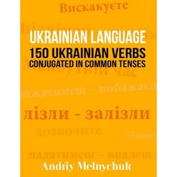 Učebnice Ukrainian Language: 150 Ukrainian Verbs Conjugated in Common Tenses (Andriy Melnychuk)(Brožovaná)