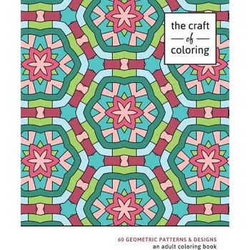 The Craft of Coloring: 60 Geometric Patterns & Designs: An Adult Coloring Book (The Craft of Coloring)(Brožovaná)