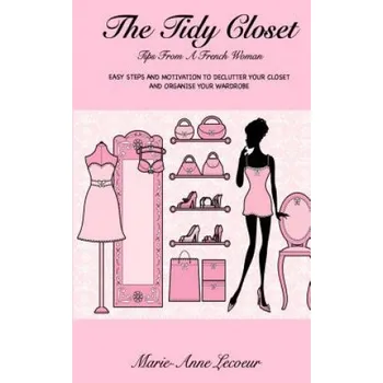 Cizojazyčná kniha The Tidy Closet: Tips From A French Woman: Easy Steps And Motivation To Declutter Your Closet And Organise Your Wardrobe (Marie-Anne Lecoeur)(Brožovaná)