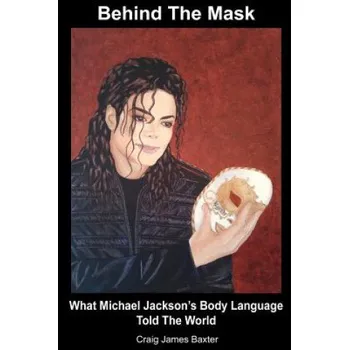Učebnice Behind The Mask: What Michael Jackson's Body Language Told The World (Craig James Baxter)(Brožovaná)