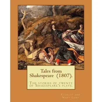 Učebnice Tales from Shakespeare (1807). By: Charles and Mary Lamb: ( the stories of twenty of Shakespeare's plays.) (Charles and Mary Lamb)(Brožovaná)