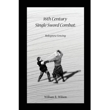 Učebnice 16th Century Single Sword Combat: Bolognese Fencing (William E Wilson,Rhys M Wilson)(Brožovaná)