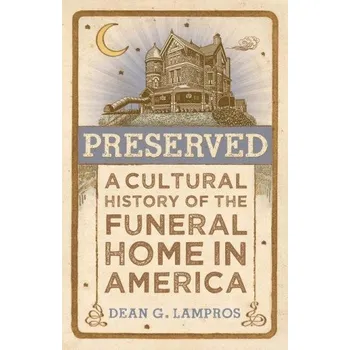 Cizojazyčná kniha Preserved – A Cultural History of the Funeral Home in America (Dean G. Lampros)(Pevná)