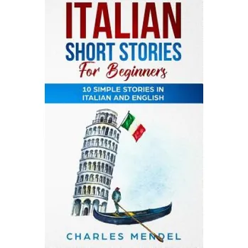 Cizojazyčná kniha Italian Short Stories For Beginners: 10 Simple Stories in Italian and English (Chrarles Mendel)(Brožovaná)
