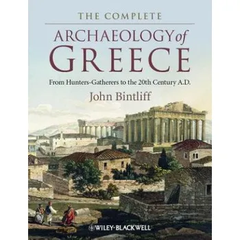 Učebnice Complete Archaeology of Greece - From Hunter Gatherers to the 20th Century A.D (John Bintliff)(Brožovaná)