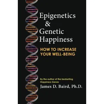 Cizojazyčná kniha Epigenetics & Genetic Happiness: How to Increase Your Well-Being by the Author of the Bestselling Happiness Genes (James D. Baird)(Brožovaná)
