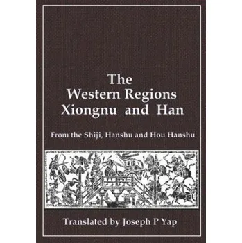 Cizojazyčná kniha The Western Regions, Xiongnu and Han: From the Shiji, Hanshu and Hou Hanshu (Joseph P Yap)(Brožovaná)
