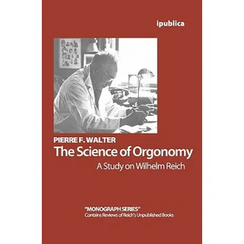 Cizojazyčná kniha The Science of Orgonomy: A Study on Wilhelm Reich (Pierre F Walter)(Brožovaná)