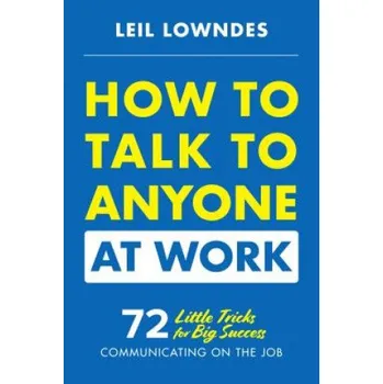 How to Talk to Anyone at Work: 72 Little Tricks for Big Success Communicating on the Job (Leil Lowndes)(Brožovaná)