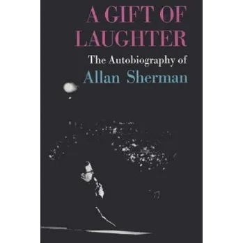 Učebnice A Gift of Laughter: The Autobiography of Allan Sherman (Allan Sherman)(Brožovaná)