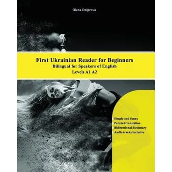 Učebnice First Ukrainian Reader for Beginners: Bilingual for Speakers of English Levels A1 A2 (Olena Dniprova)(Brožovaná)