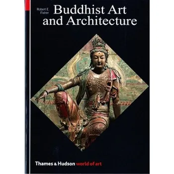 Umění Buddhist Art and Architecture (Robert E Fisher)(Brožovaná)