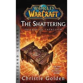 World of Warcraft: The Shattering - Prelude to Cataclysm (Christie Golden)(Brožovaná)