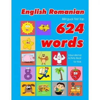 Cizojazyčná kniha English - Romanian Bilingual First Top 624 Words Educational Activity Book for Kids: Easy vocabulary learning flashcards best for infants babies toddl (Penny Owens)(Brožovaná)