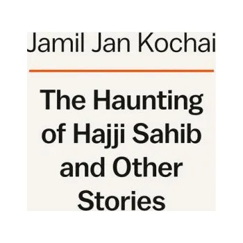 Učebnice The Haunting of Hajji Hotak and Other Stories (Pevná)