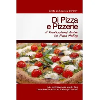 Kniha Di Pizza e Pizzerie: A Professional Guide to Pizza Making (Daniela Barbieri,Leanne Schiavello,DANTE)(Brožovaná)