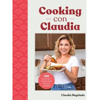 Cooking Con Claudia: 100 Authentic, Family-Style Mexican Recipes (Pevná)