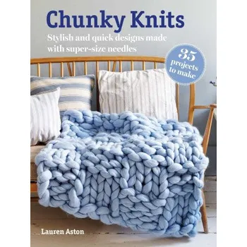 Chunky Knits: 35 Projects to Make (Aston,Lauren)(Brožovaná)