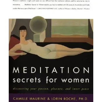 Cizojazyčná kniha Meditation Secrets For Women Discovering Your Passion, Pleasure, and Inn er Peace (Camille Maurine,Lorin Roche)(Brožovaná)