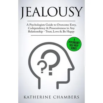 Kniha Jealousy: A Psychologist's Guide to Overcome Envy, Codependency & Possessiveness in Any Relationship - Trust, Love & Be Happy (Katherine Chambers)(Brožovaná)