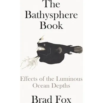 Beletrie pro dospělé The Bathysphere Book: Effects of the Luminous Ocean Depths (Pevná)