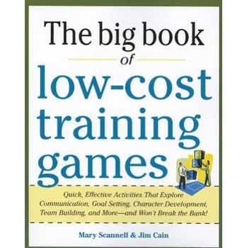 Cizojazyčná kniha Big Book of Low-Cost Training Games: Quick, Effective Activities that Explore Communication, Goal Setting, Character Development, Teambuilding, and Mo (M Scannell)(Brožovaná)