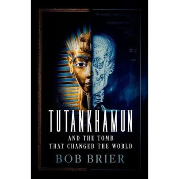 Cizojazyčná kniha Tutankhamun and the Tomb that Changed the World (Bob Brier)(Pevná)