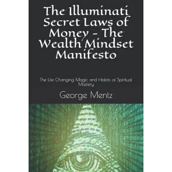 Cizojazyčná kniha The Illuminati Secret Laws of Money - The Wealth Mindset Manifesto: The Life Changing Magic and Habits of Spiritual Mastery (Magus Incognito,George Mentz)(Brožovaná)