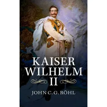 Kaiser Wilhelm II (John C. G. Röhl)(Brožovaná)
