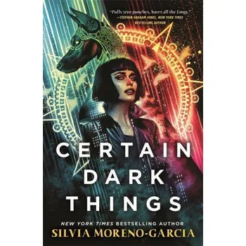 Cizojazyčná kniha Certain Dark Things (Silvia Moreno-Garcia)(Brožovaná)
