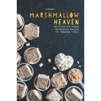 Cizojazyčná kniha Marshmallow Heaven: Delicious and Unique Marshmallow Recipes for Homemade Treats (Carla Hale)(Brožovaná)
