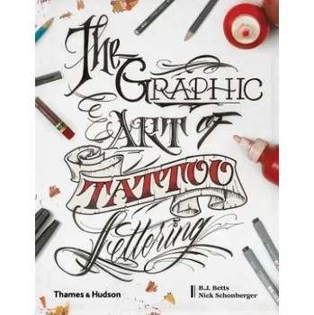 Umění Graphic Art of Tattoo Lettering (Bj Betts,Nicholas Schonberger)(Pevná)