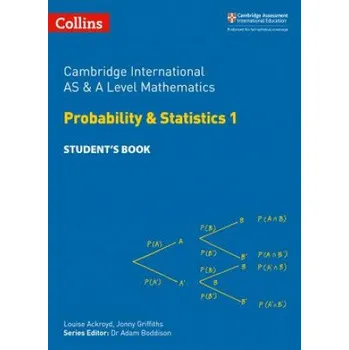Cambridge International AS & A Level Mathematics Probability and Statistics 1 Student's Book (Louise Ackroyd,Jonny Griffiths,Yimeng Gu)(Brožovaná)
