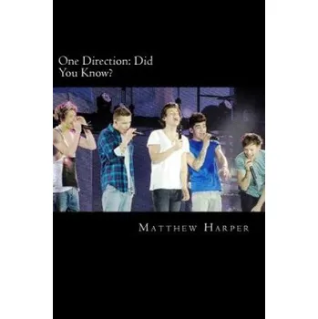 One Direction: Did You Know?: A Killer Book Containing Gossip, Facts, Trivia, Images & Memory Recall Quiz. (Matthew Harper)(Brožovaná)