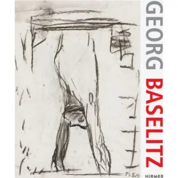 Umění Georg Baselitz. 100 Drawings (Antonia Hoerschelmann)(Pevná)