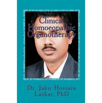 Kniha Clinical Homoeopathic Organotherapy: Theory & Practice of Homoeopathy (Dr Jakir Hossain Laskar Phd)(Brožovaná)