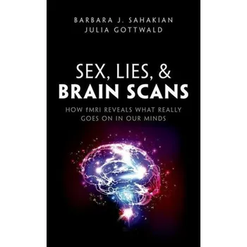 Cizí jazyk Sex, Lies, and Brain Scans (Sahakian,Barbara J. (Professor of Clinical Neuropsychology,University of Cambridge),Gottwald,Julia (PhD student at Department of Psychiatry,University of Cambridge))(Brožovaná)