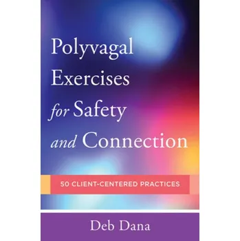 Polyvagal Exercises for Safety and Connection (Deb Dana)(Brožovaná)