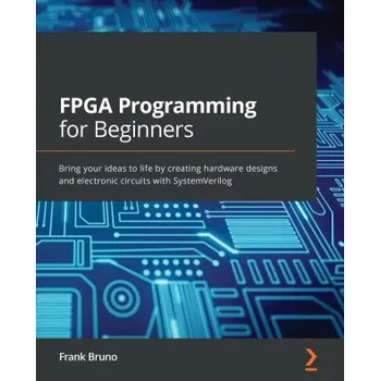 Technika FPGA Programming for Beginners (Frank Bruno)(Brožovaná)
