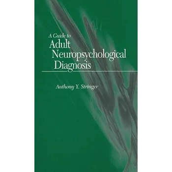 Cizí jazyk Guide to Adult Neuropsychological Diagnosis (Anthony Y. Stringer,Robert C. Green)(Brožovaná)