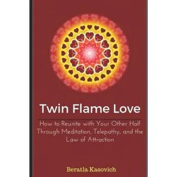Cizojazyčná kniha Twin Flame Love: How to Reunite with Your Other Half Through Meditation, Telepathy, and the Law of Attraction (Beratla Kasovich)(Brožovaná)