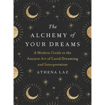 Učebnice Alchemy of Your Dreams (Athena Laz)(Pevná)